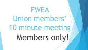 FWEA Union members 10 minute meeting Members only