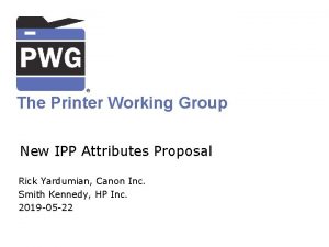 The Printer Working Group New IPP Attributes Proposal