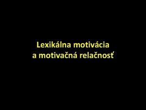 Lexiklna motivcia a motivan relanos truktra prednky podstata