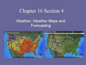 Chapter 16 Section 4 Weather Weather Maps and