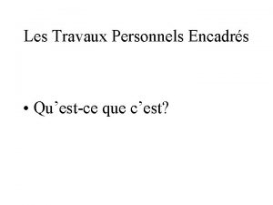 Les Travaux Personnels Encadrs Questce que cest Objectifs