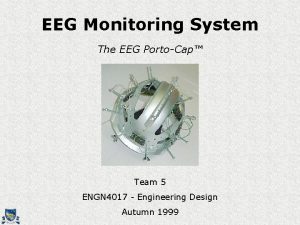 EEG Monitoring System The EEG PortoCap Team 5
