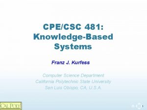 CPECSC 481 KnowledgeBased Systems Franz J Kurfess Computer