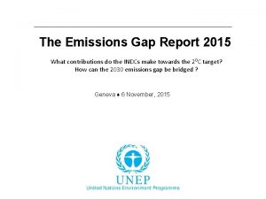 The Emissions Gap Report 2015 What contributions do
