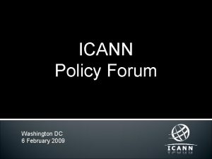 ICANN Policy Forum Washington DC 6 February 2009