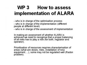 WP 3 How to assess implementation of ALARA