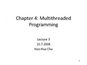 Chapter 4 Multithreaded Programming Lecture 3 10 7