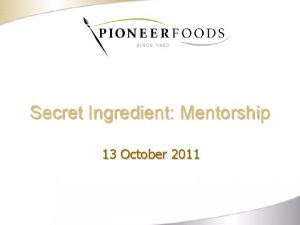 Secret Ingredient Mentorship 13 October 2011 How to