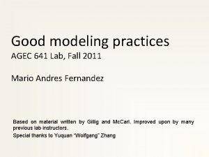 Good modeling practices AGEC 641 Lab Fall 2011