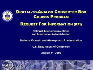 DIGITALTOANALOG CONVERTER BOX COUPON PROGRAM REQUEST FOR INFORMATION