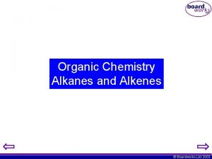 Organic Chemistry Alkanes and Alkenes Boardworks Ltd 2003