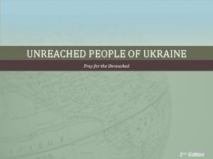 UNREACHED PEOPLE OF UKRAINE Pray for the Unreached