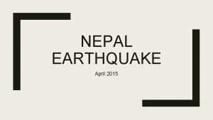 NEPAL EARTHQUAKE April 2015 Nepal is located in