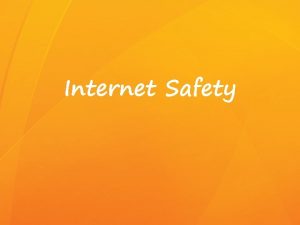 Internet Safety CONTENTS I Staying Safe Online II