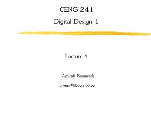 CENG 241 Digital Design 1 Lecture 4 Amirali