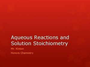 Aqueous Reactions and Solution Stoichiometry Mr Kinton Honors