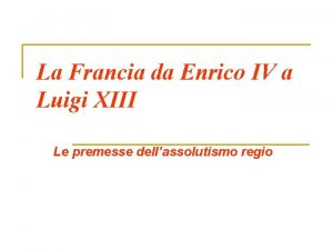 La Francia da Enrico IV a Luigi XIII