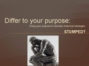 Differ to your purpose Using your purpose to