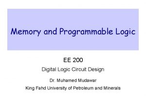 Memory and Programmable Logic EE 200 Digital Logic