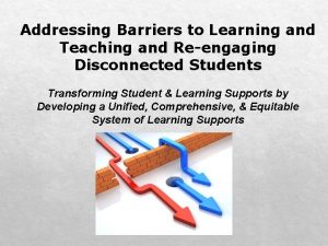 Addressing Barriers to Learning and Teaching and Reengaging