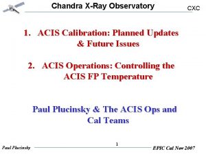 Chandra XRay Observatory CXC 1 ACIS Calibration Planned