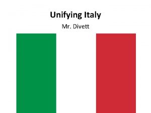 Unifying Italy Mr Divett Disjointed Italy Italy had