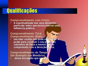 Qualificaes Comprometimento com Cristo A espiritualidade tem uma