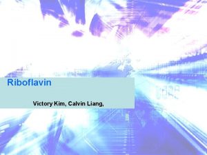 Riboflavin Victory Kim Calvin Liang What is Riboflavin