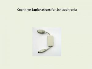 Cognitive Explanations for Schizophrenia Learning Outcomes Outline the