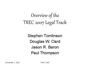 Overview of the TREC 2007 Legal Track Stephen