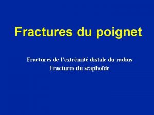 Fractures du poignet Fractures de lextrmit distale du