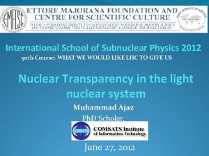 International School of Subnuclear Physics 2012 50 th