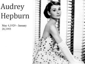 Audrey Hepburn May 4 1929 January 20 1993