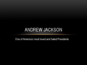 ANDREW JACKSON One of Americas most loved and