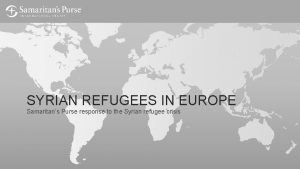 SYRIAN REFUGEES IN EUROPE Samaritans Purse response to