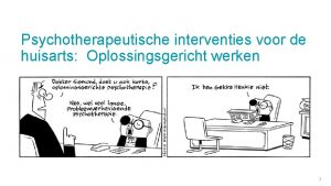 Psychotherapeutische interventies voor de huisarts Oplossingsgericht werken 1