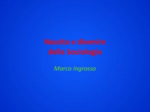 Nascita e divenire della Sociologia Marco Ingrosso Definizione