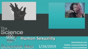 Human Sexuality 1262019 Scientistmel com Twitter comscientistmel Patreon