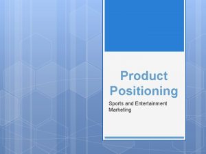 Product Positioning Sports and Entertainment Marketing Why is