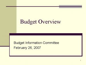 Budget Overview Budget Information Committee February 26 2007