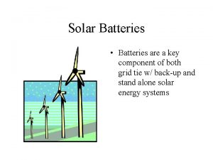 Solar Batteries Batteries are a key component of