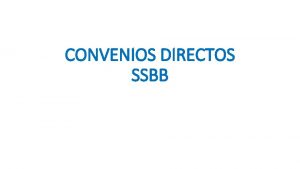 CONVENIOS DIRECTOS SSBB CONVENIOS DE COLABORACION SUSCRITO DIRECTAMENTE