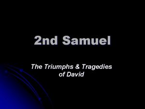 2 nd Samuel The Triumphs Tragedies of David
