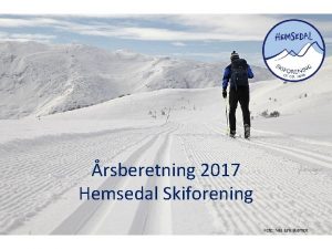 rsberetning 2017 Hemsedal Skiforening Styre Hemsedal Skiforening Styre