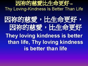 18 Thy LovingKindness Is Better Than Life They