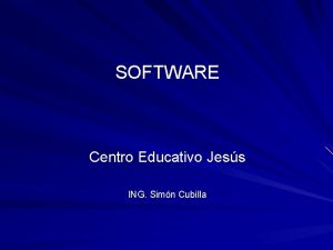 SOFTWARE Centro Educativo Jess ING Simn Cubilla SOFTWARE