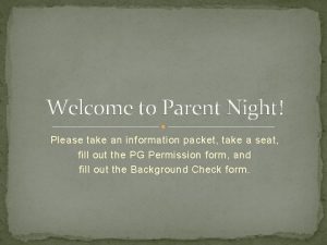 Welcome to Parent Night Please take an information