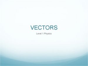 VECTORS Level 1 Physics Objectives and Essential Questions