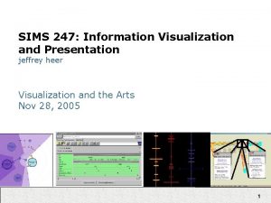 SIMS 247 Information Visualization and Presentation jeffrey heer