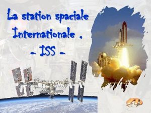 La station spaciale Internationale ISS La Station spatiale